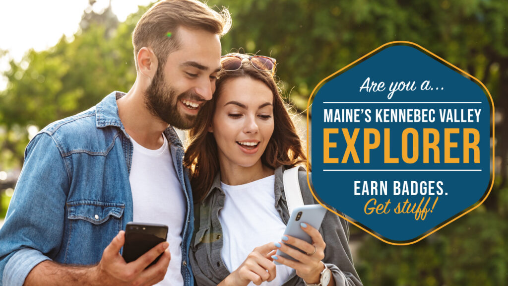 Are you a Maine's Kennebec Valley Explorer. Earn Badges. Get Stuff.